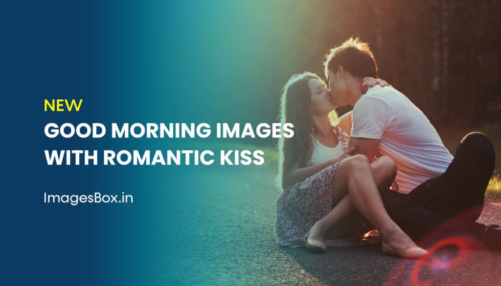 Love Romantic Kiss Good Morning Images 2023